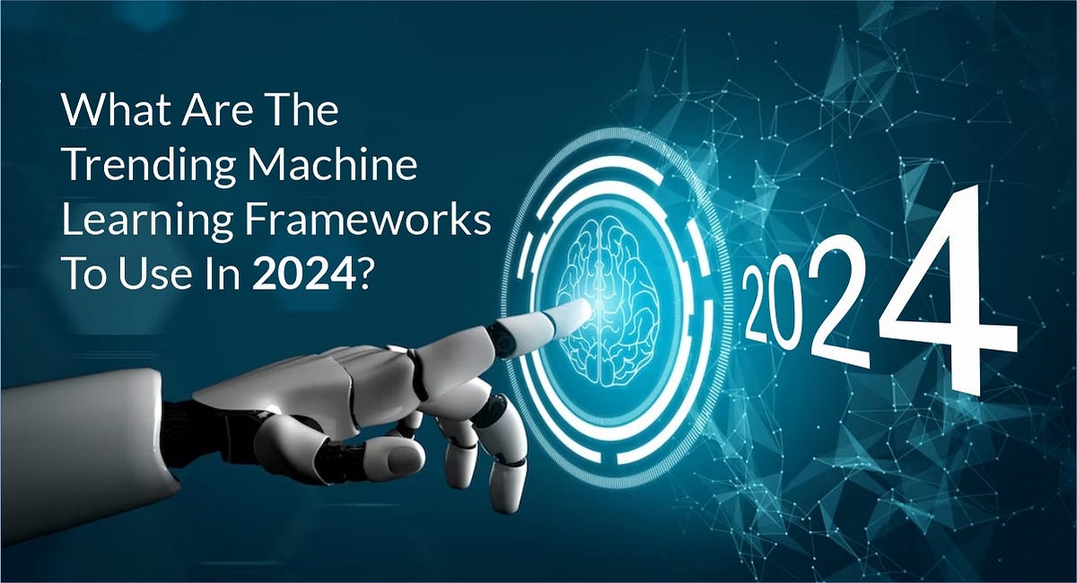 What are the trending machine learning frameworks to use in 2024? | by ...