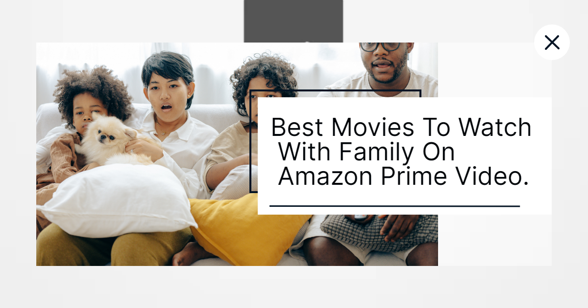 Best Movies To Watch With Family On Amazon Prime Video. by Simon