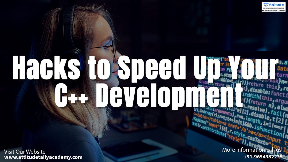 Hacks to Speed Up Your C++ Development | by attitude academy | Apr ...