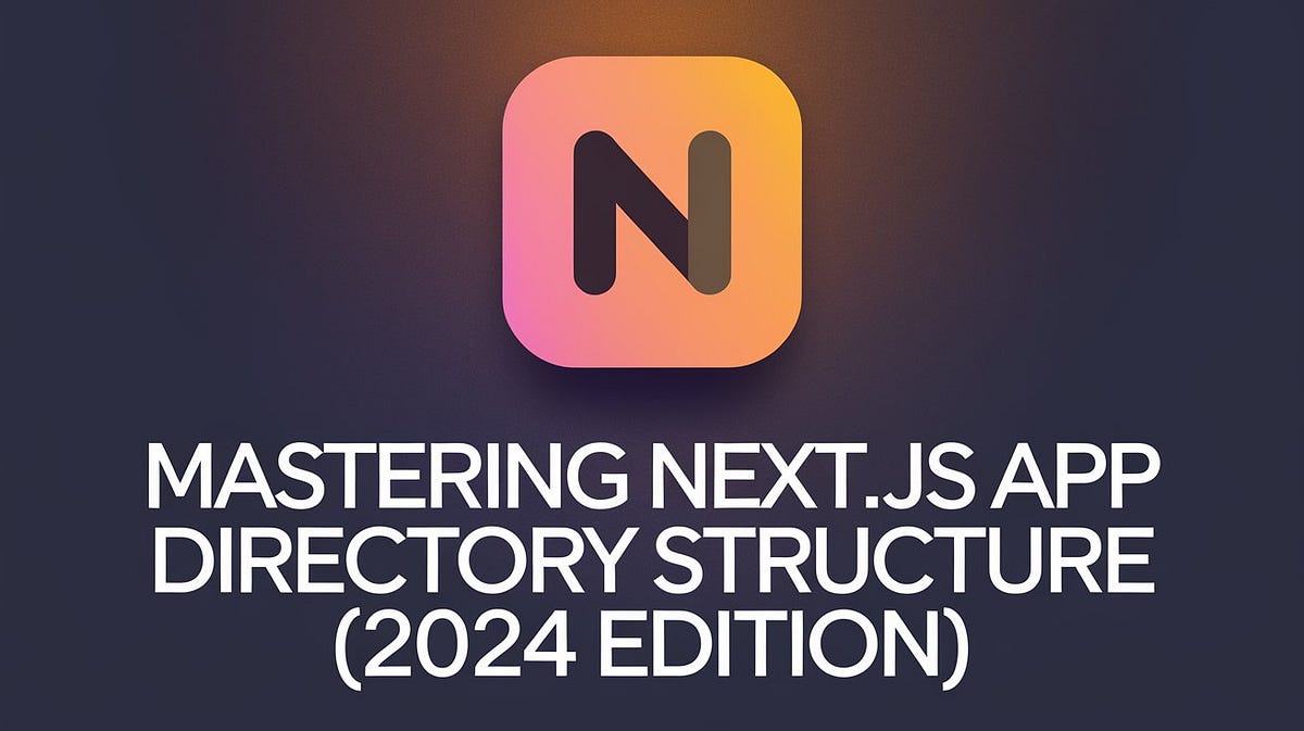 Mastering Next.js App Directory Structure (2024 Edition) | by Vishal ...