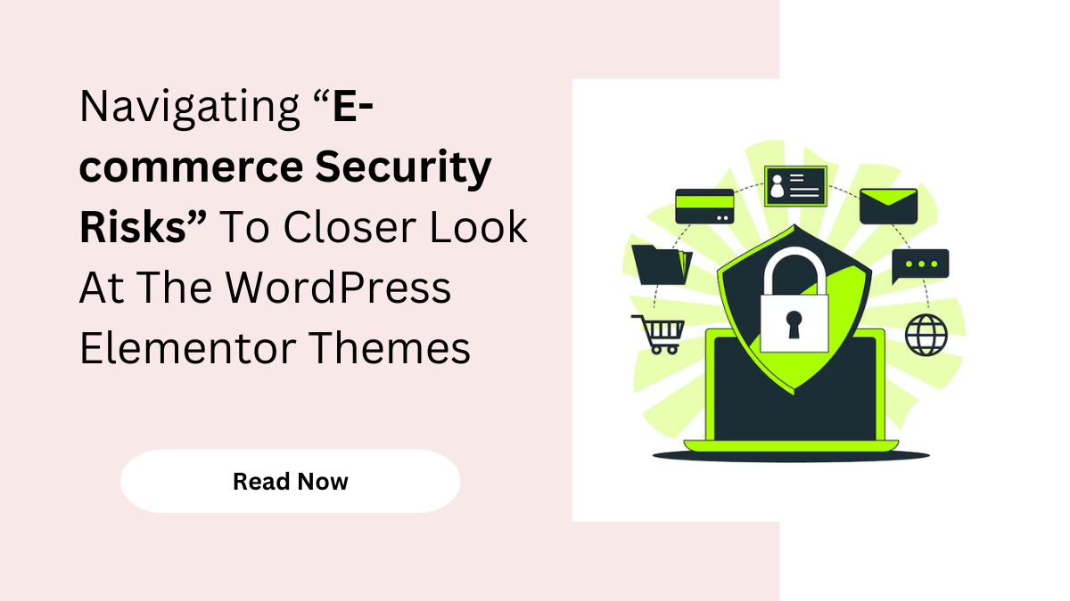 Navigating Security Risks To Closer Look At The WordPress Elementor Themes by