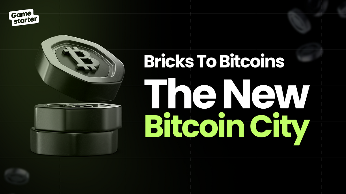Bricks to Bitcoins: The New Bitcoin City | by Gamestarter | Medium