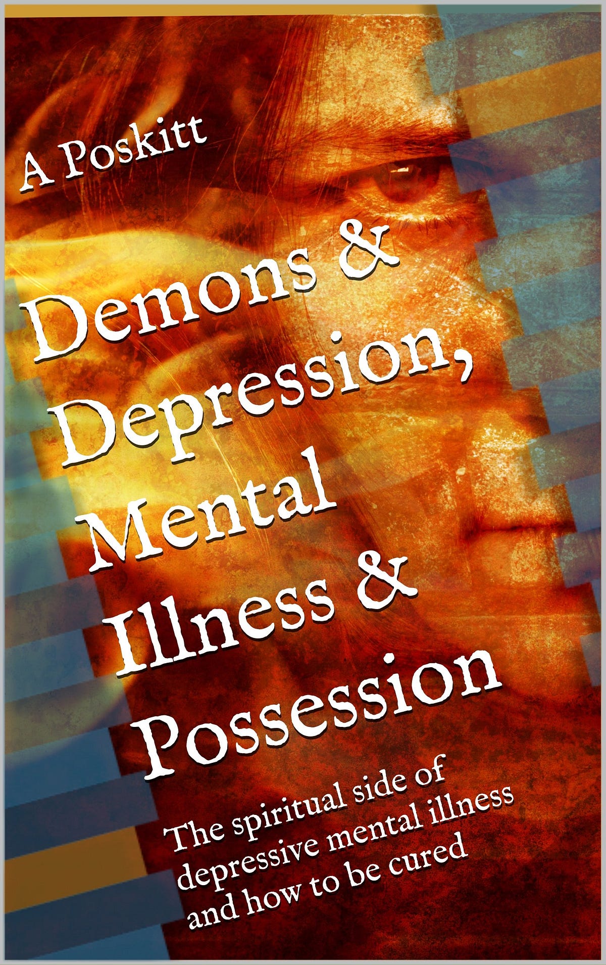 [BOOK]-Demons & Depression, Mental Illness & Possession: The spiritual ...