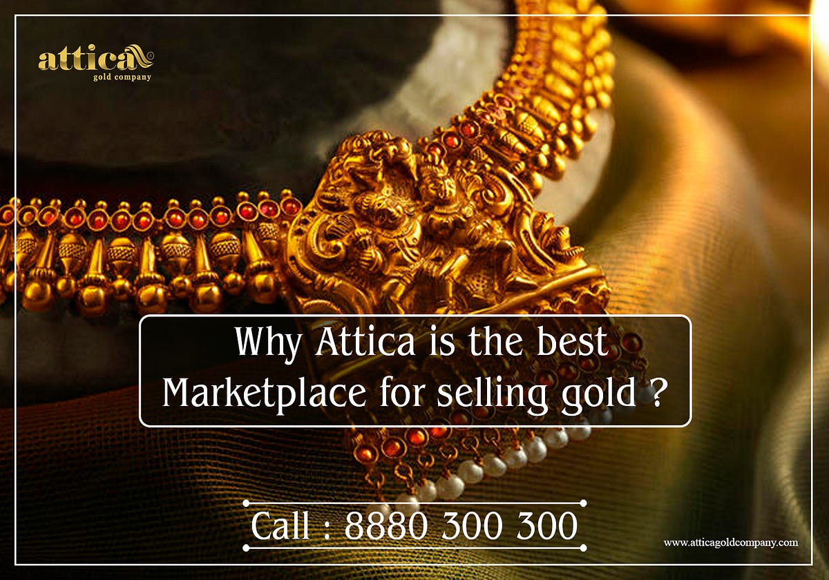 Why Attica gold company is the best marketplace for selling Gold? by