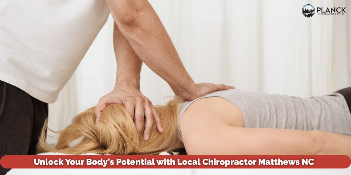 Unlock Your Body’s Potential with Local Chiropractor Matthews NC