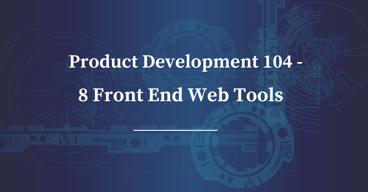 8 Front End Web Tools to Improve Your Development Skills by Saloni