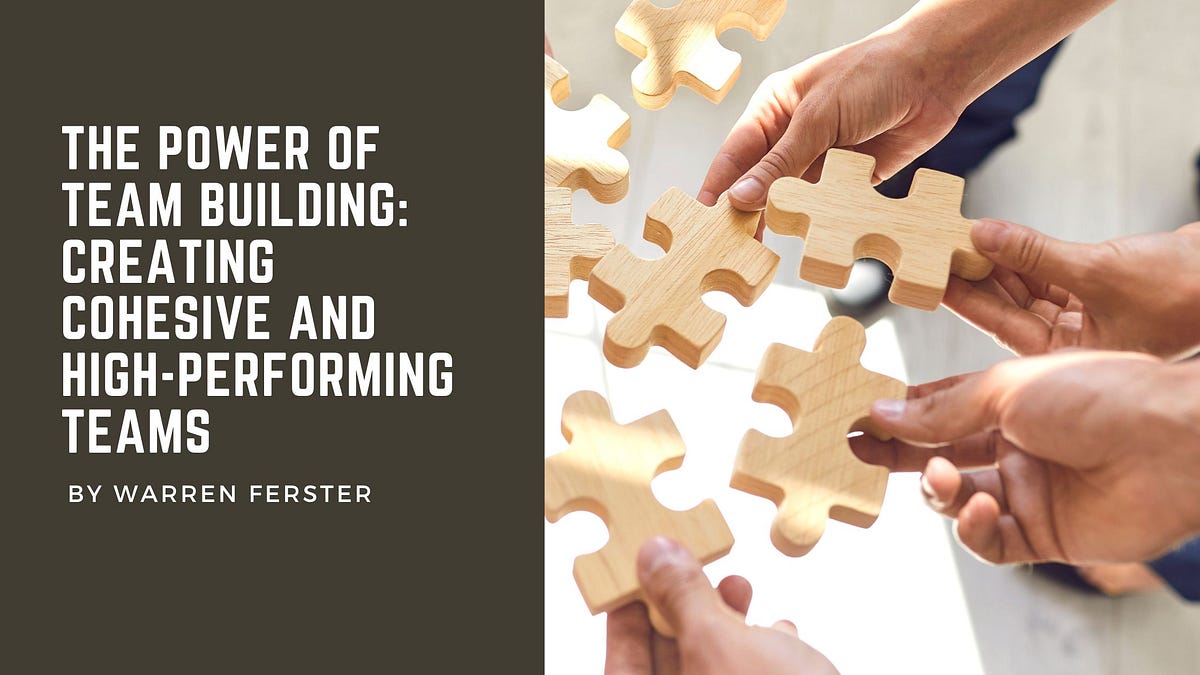 Building A Cohesive Leadership Team The Power of Team Building: Creating Cohesive and High-Performing Teams