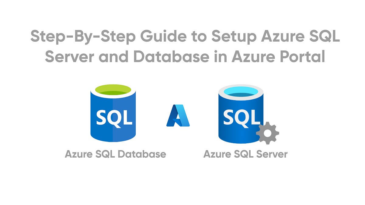 A Step-by-Step Guide to Setting Up Azure Database and SQL Server in the ...