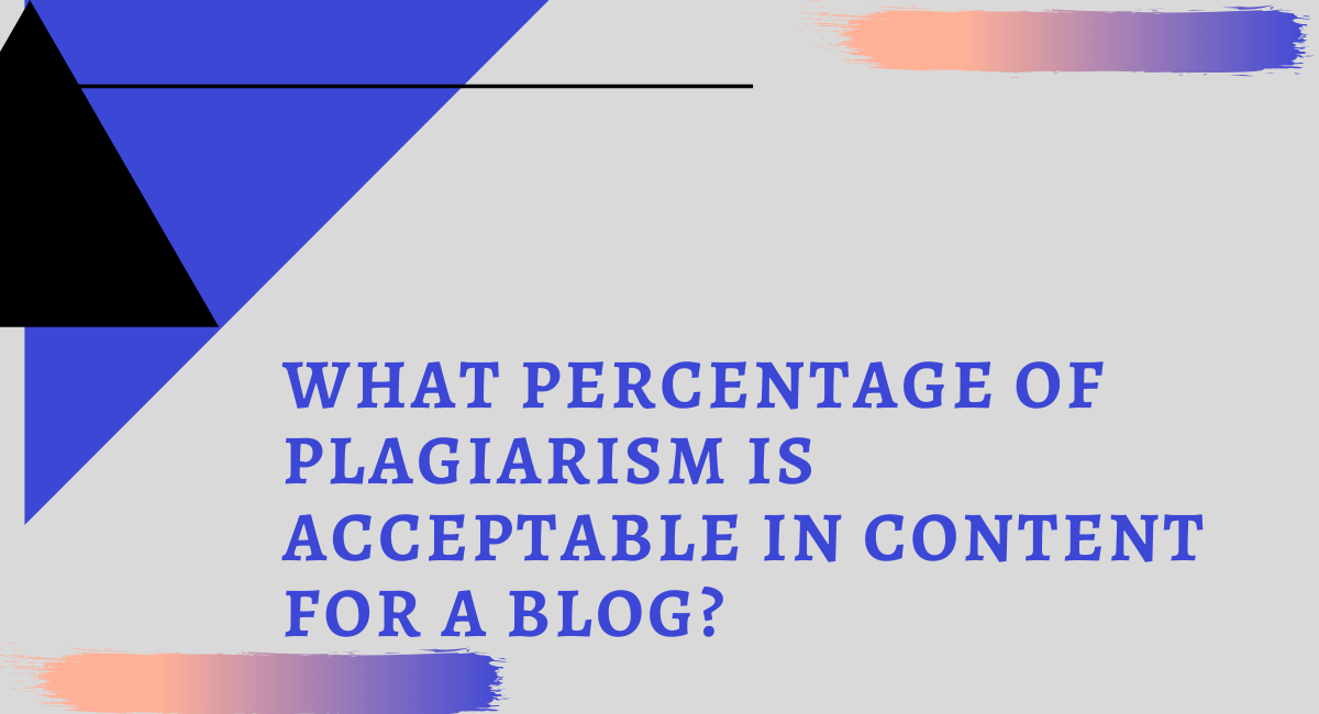 What Percentage Of Plagiarism Is Acceptable In Content For A Blog By what-percentage-of-plagiarism-is-acceptable-in-content-for-a-blog-by