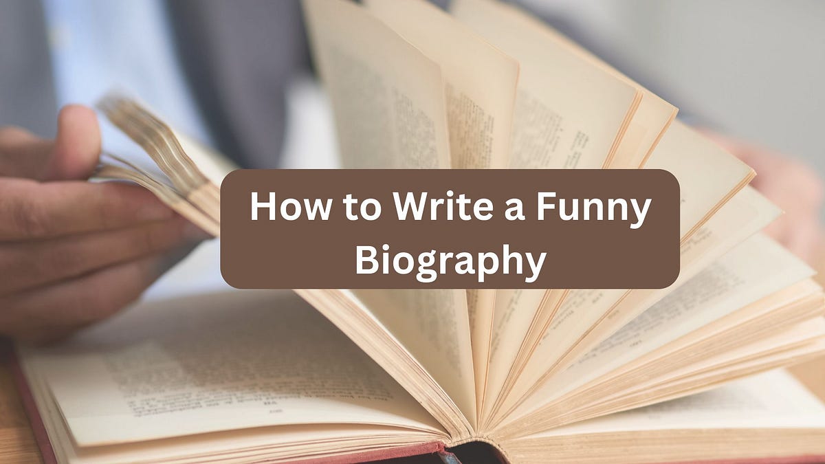 How to Write a Funny Biography. Writing a funny biography can be a fun