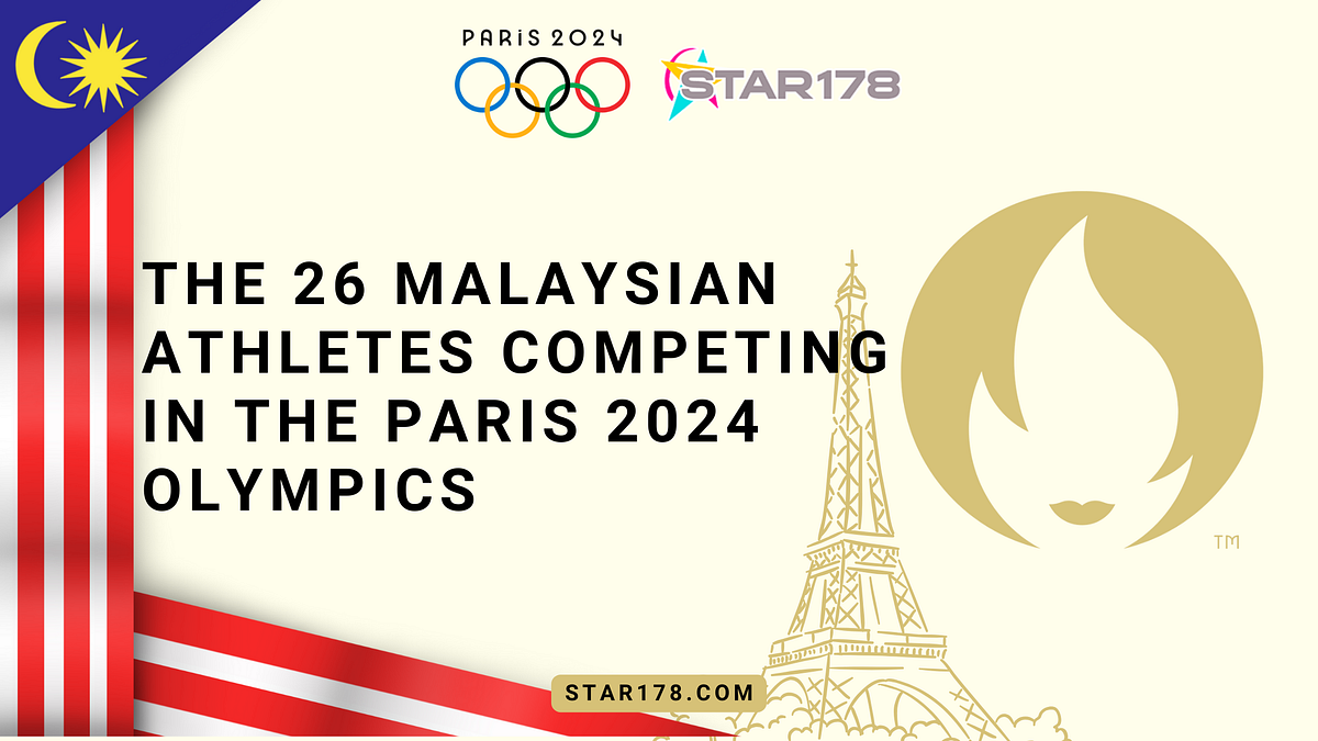 The 26 Malaysian Athletes Competing in the Paris 2024 Olympics by Star178 Jul, 2024 Medium