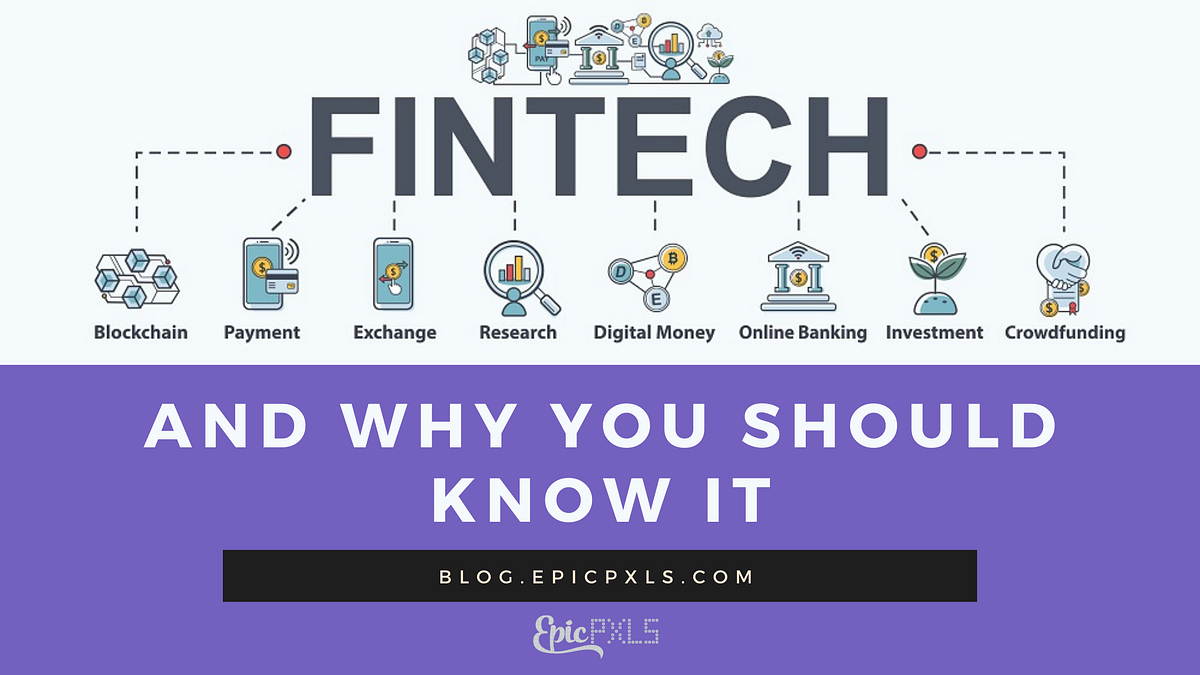 FinTech Shaping The Financial World and Here’s Why You Should Know It