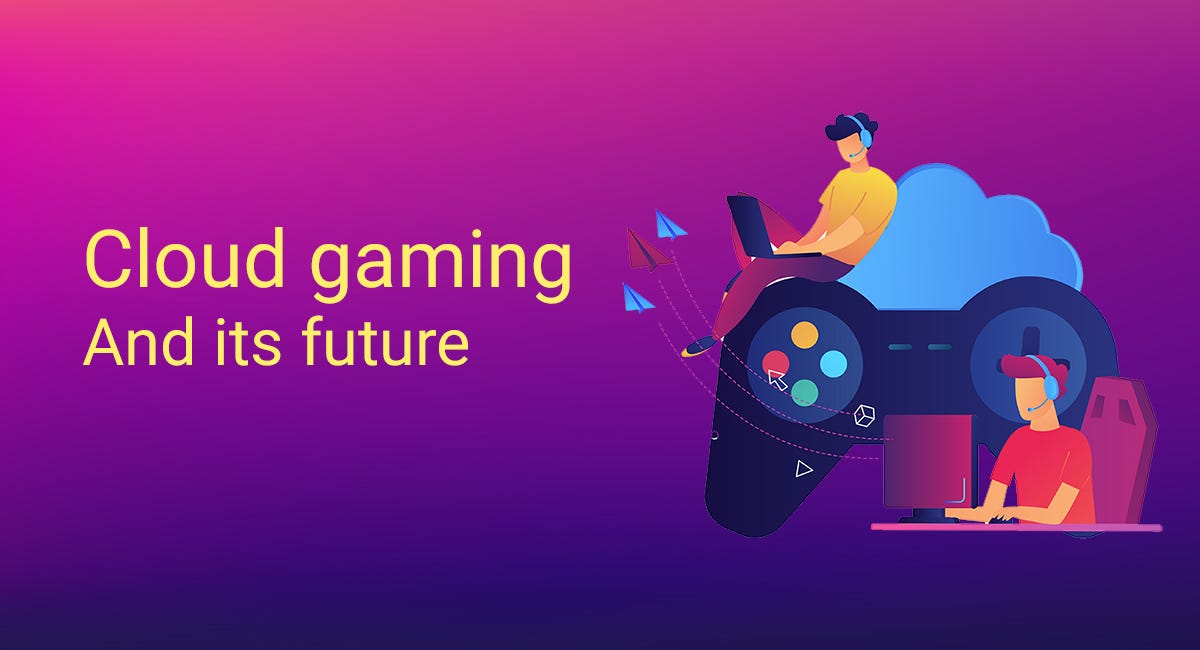 Why Cloud Gaming Is The Future Cloud Gaming Is Being Considered To Be 