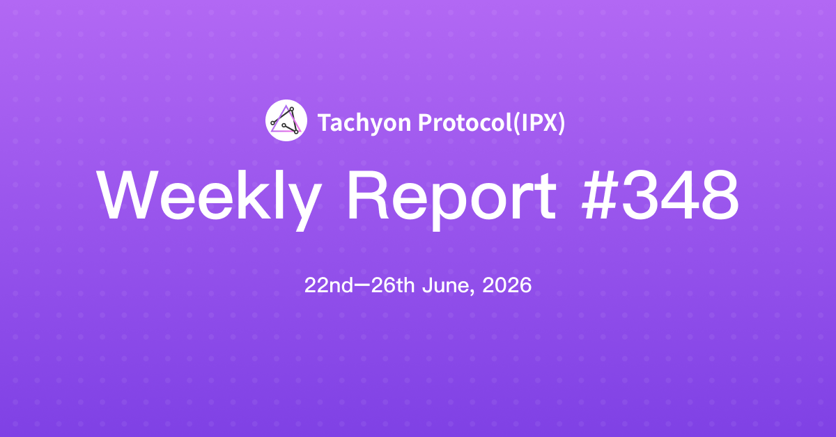 Tachyon Protocol Weekly Report #348
