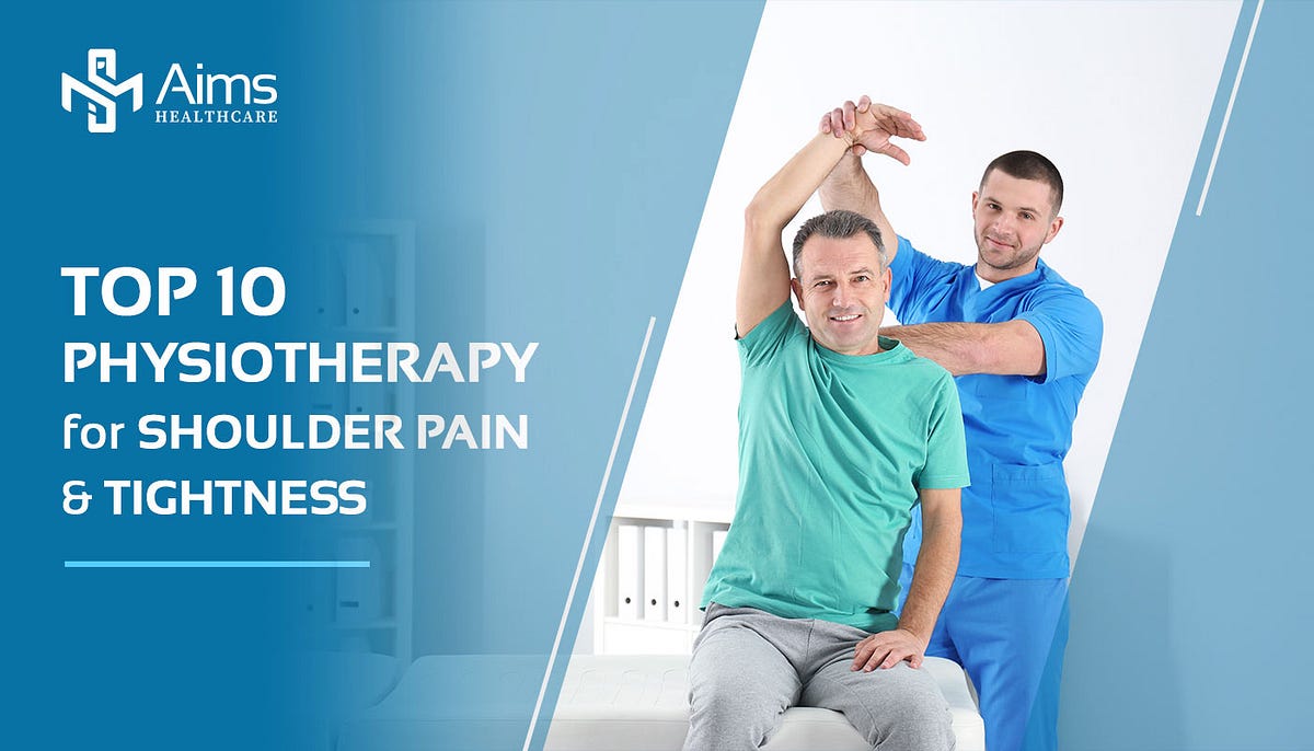 Top 10 Physiotherapy Exercises For Shoulder Pain & Tightness Aimshealthcare Medium