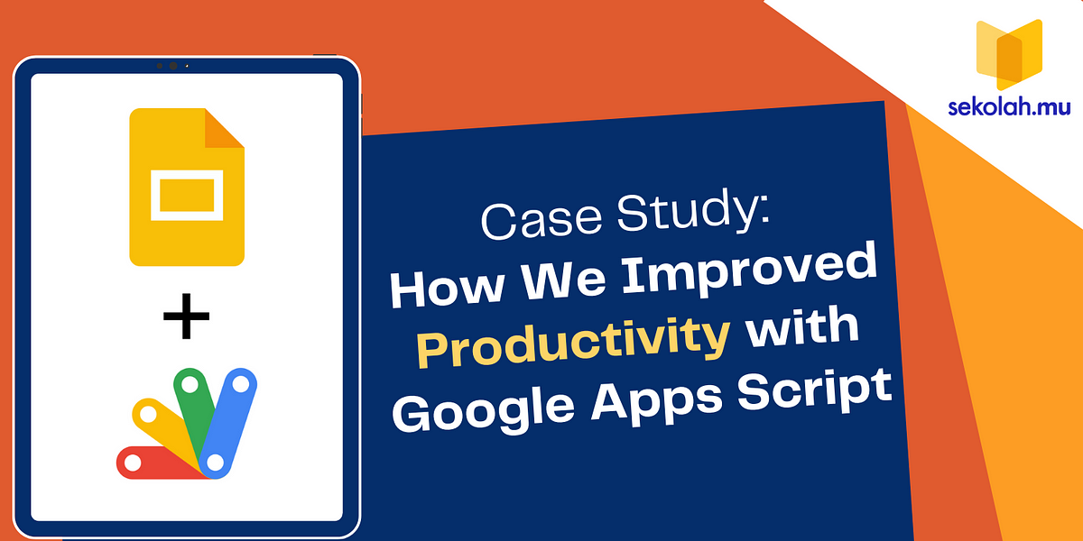 Case Study: How We Improved Productivity With Google Apps Script | By ...