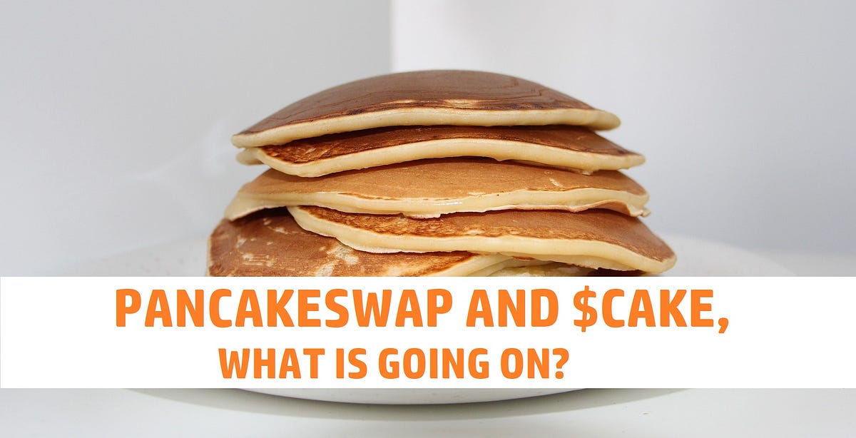 Pancakeswap and CAKE, what is going on? by Daniel Jensen Coinmonks