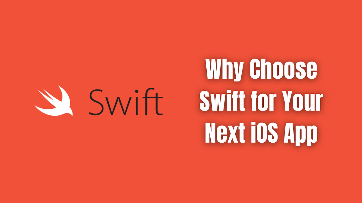 Why Choose Swift for Your Next iOS App: Mobile App Development ...