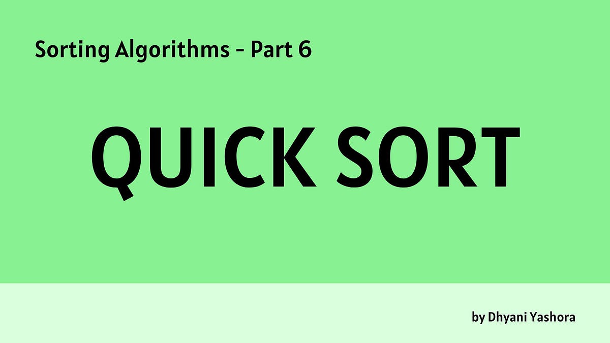Sorting Algorithms — Quick Sort. Hi everyone! Welcome to my article on ...