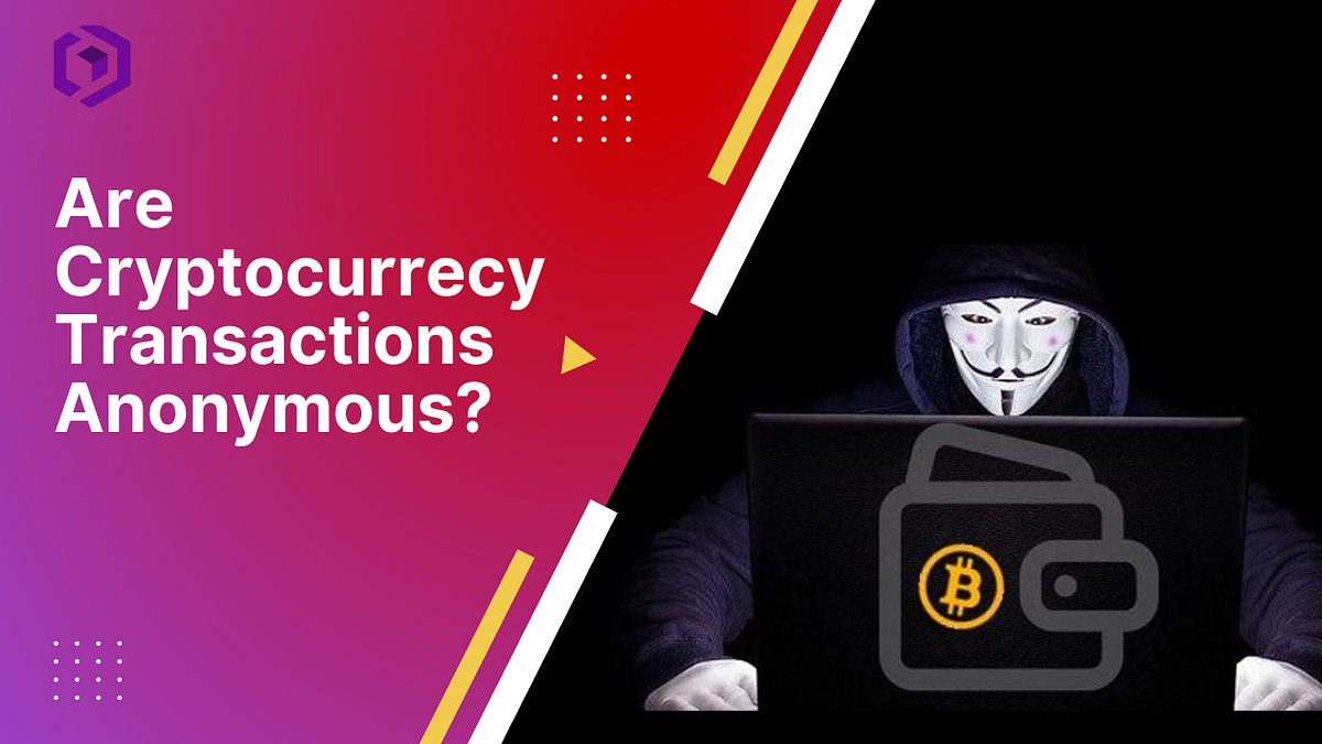 Are Cryptocurrency Transactions Anonymous? What You Should Know! by