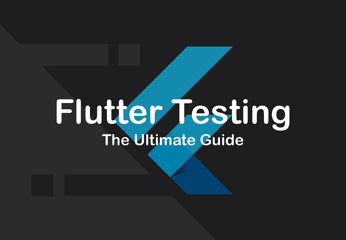 The ultimate guide to testing in Flutter | Medium