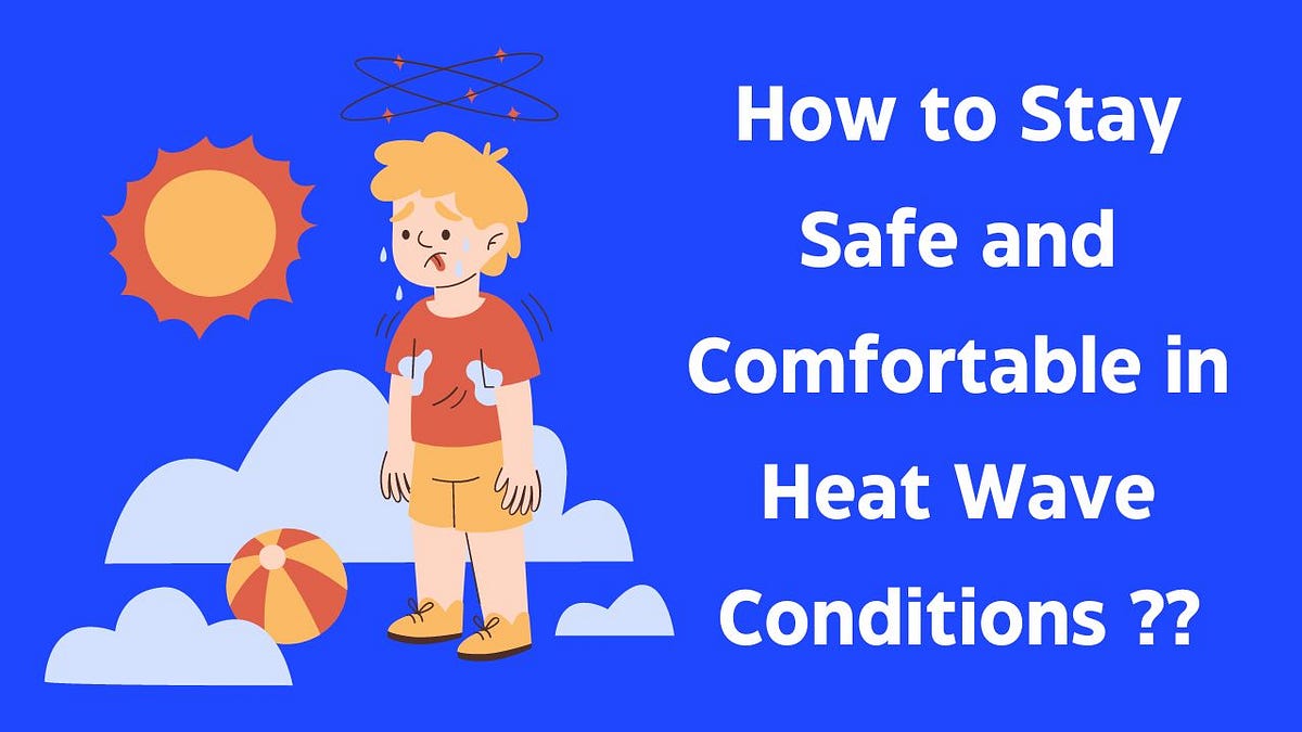 How To Stay Safe and Comfortable In Heat Wave Conditions by Shantanu