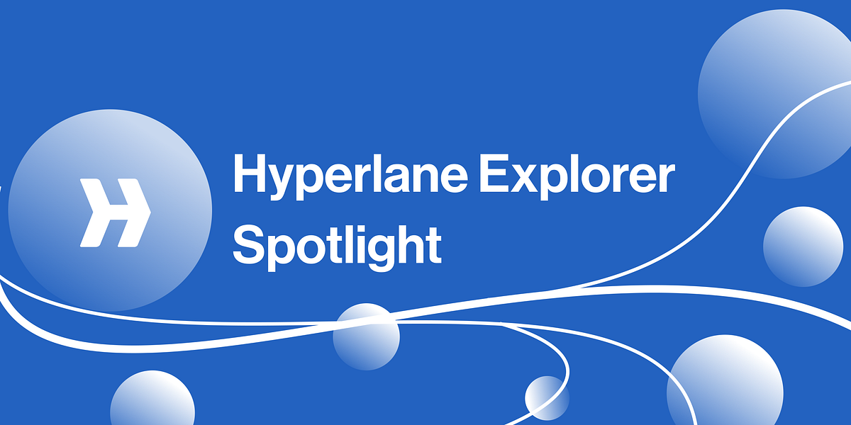 Hyperlane Explorer Spotlight. We realized that we haven’t written… | by ...