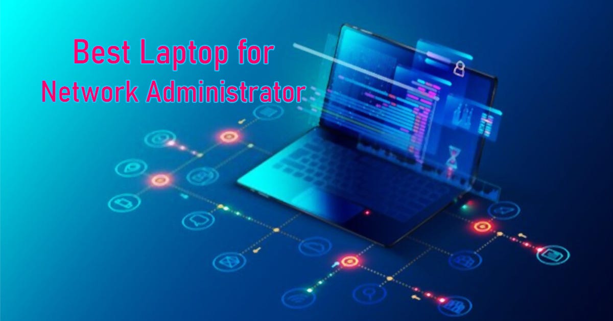 Best Laptop for Network Administrator in 2022 Medium