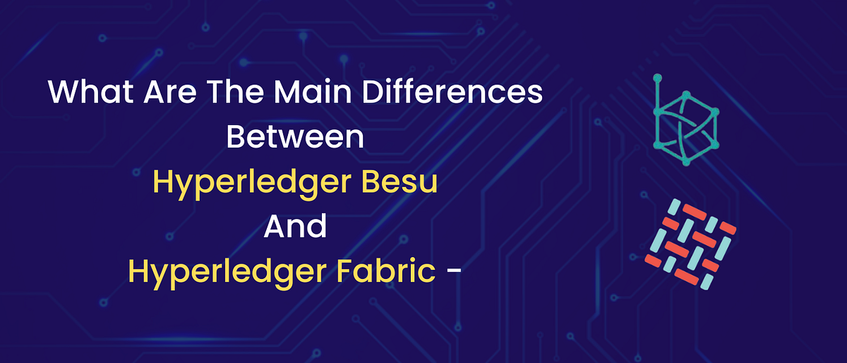 What Are The Main Differences Between Hyperledger Besu And Hyperledger