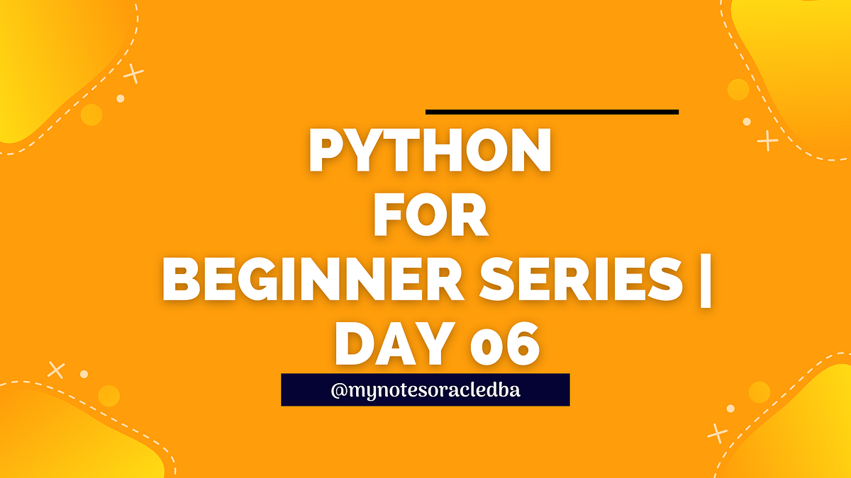 Python For Beginner Series |Day-06 | by MynotesoracleDBA | Geek Culture ...