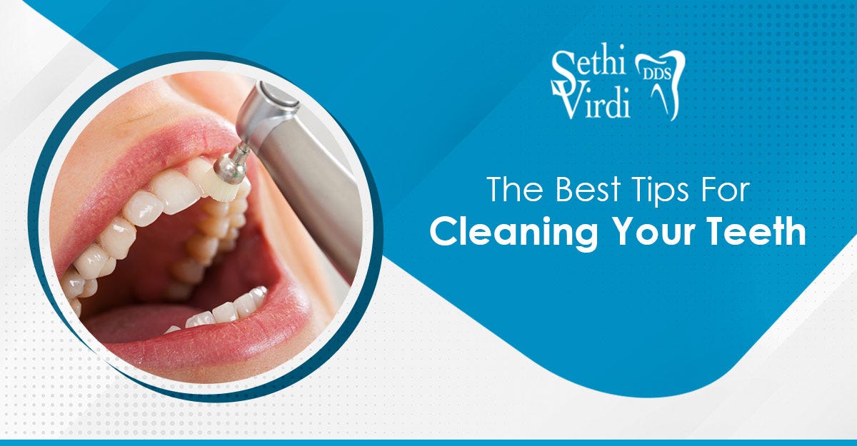 The Best Tips for Cleaning Your Teeth by Sethi &Virdi DDS Medium