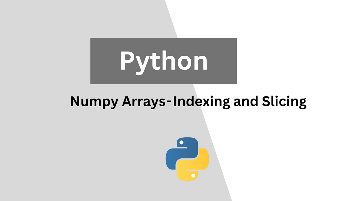 NumPy Arrays — Indexing And Slicing | By TechwithJulles | Medium