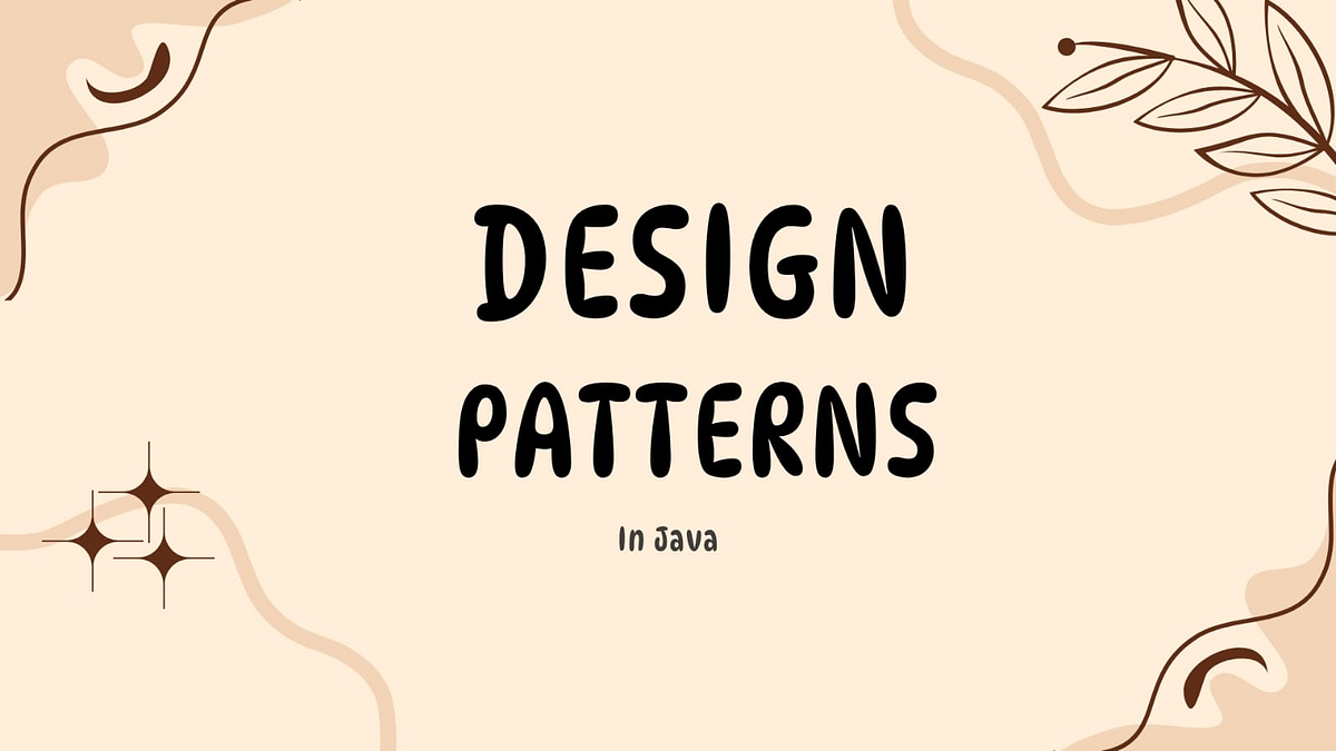 A Beginner’s Guide to the 3 Types of Design Patterns in Java.🧑💻 | by ...