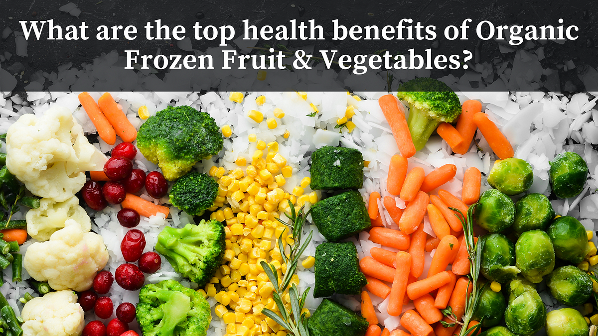 What are the top health benefits of Organic Frozen Fruit & Vegetables