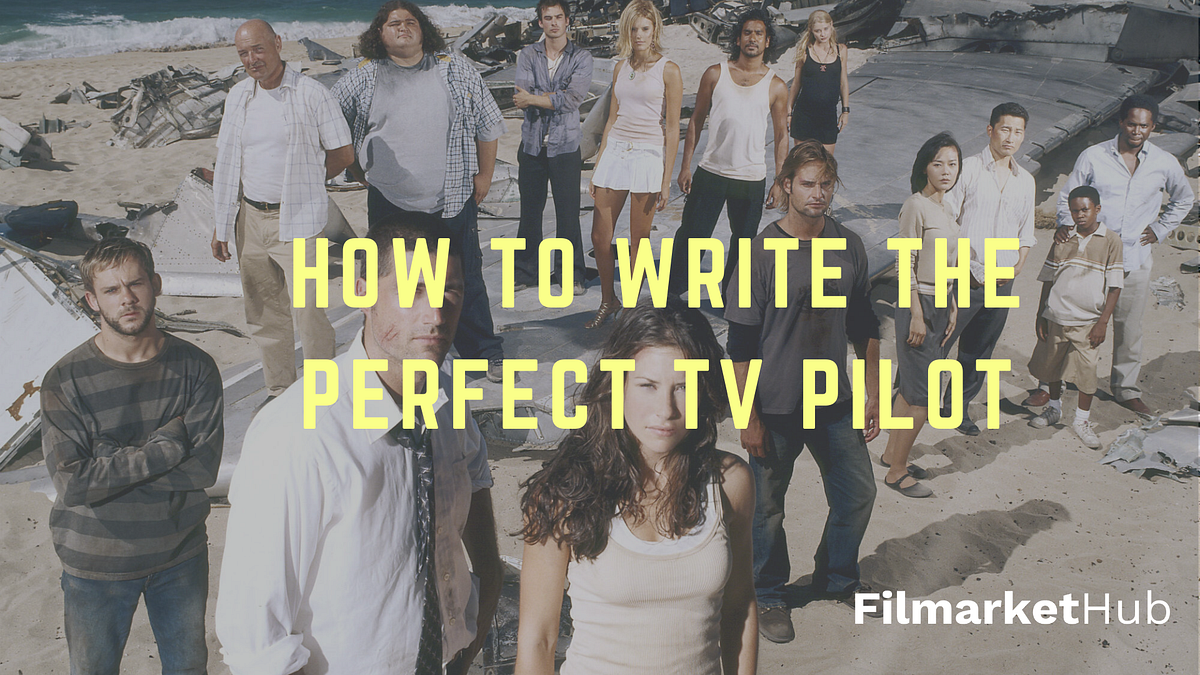 HOW TO WRITE THE PERFECT TV PILOT by Filmarket Hub Filmarket Hub