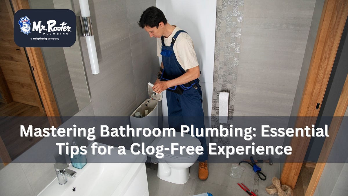 Mastering Bathroom Plumbing: Essential Tips for a Clog-Free Experience ...
