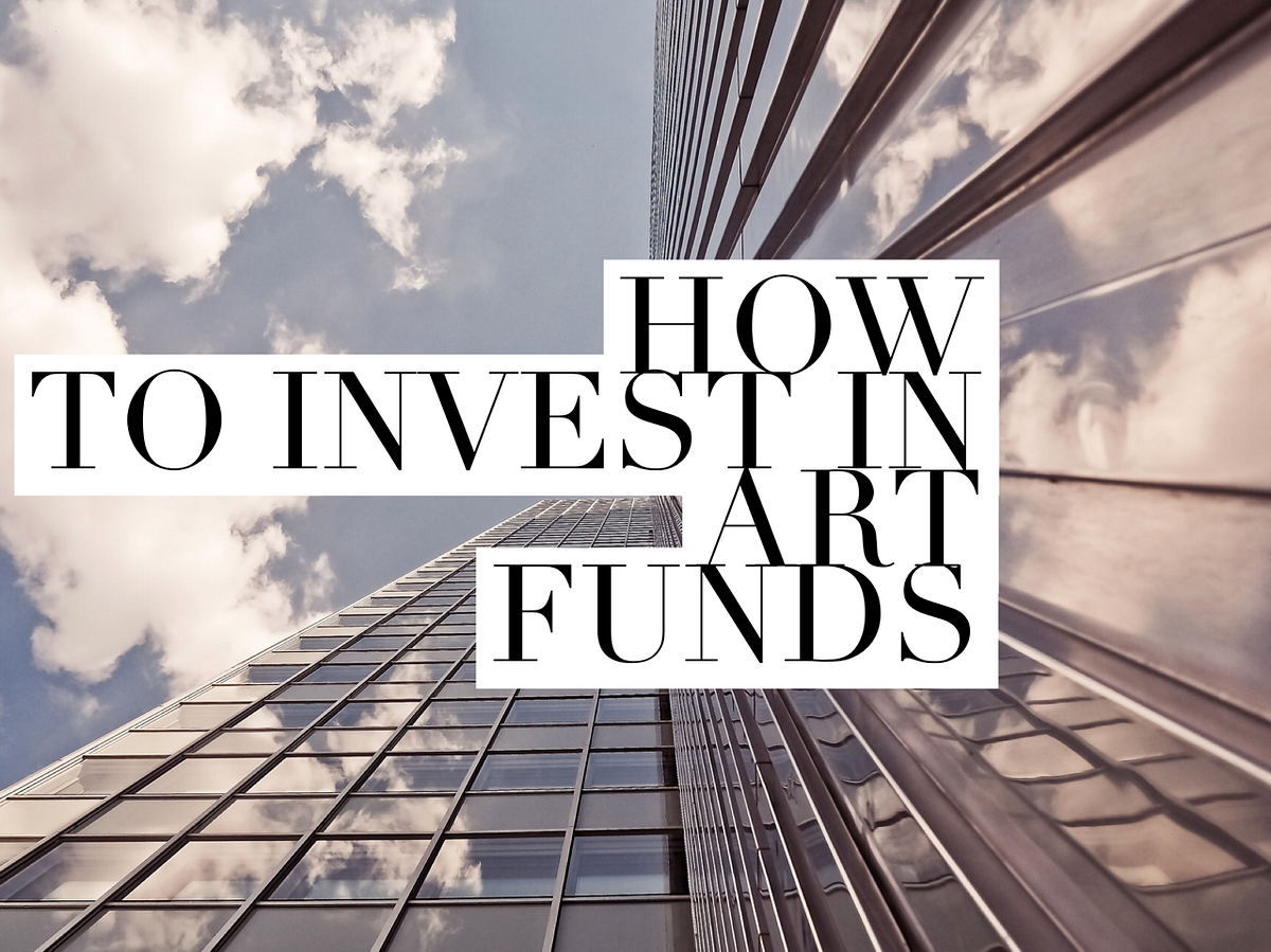 How to Invest in Art Funds. What to Expect as You Part Owner