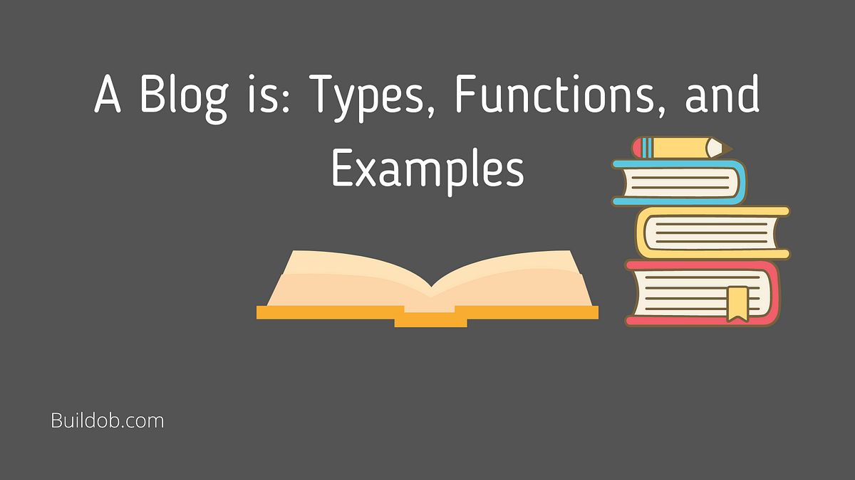 A Blog is: Types, Functions, and Examples | by build ob | Medium