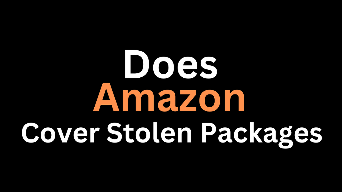 Does Amazon Cover Stolen Packages by Mason Evans Jan, 2024 Medium