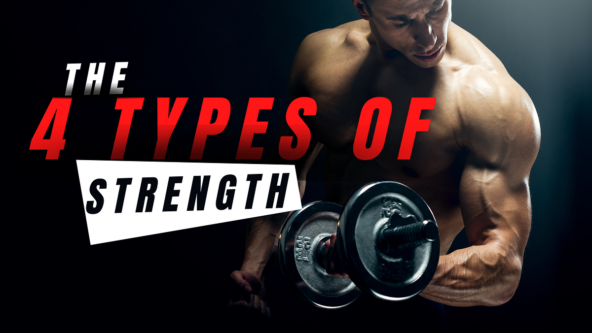 The 4 Types Of Strength. Learn to differentiate the different… by