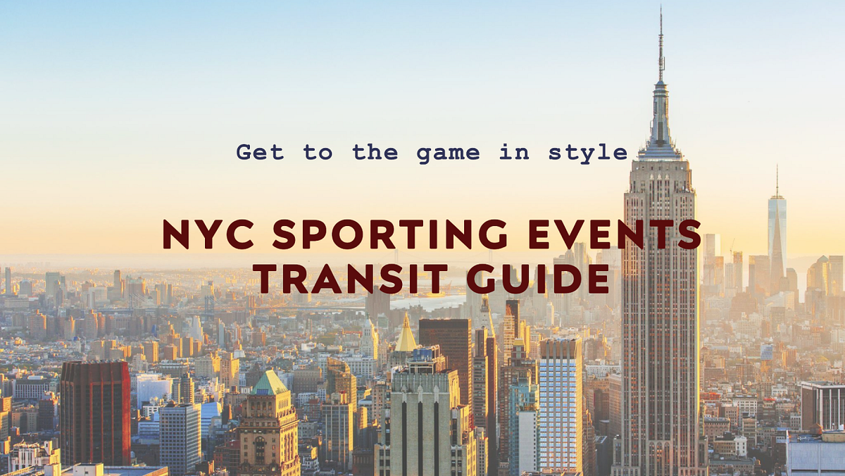 Navigating NYC Sporting Events in Style: Your Ultimate Transit Guide