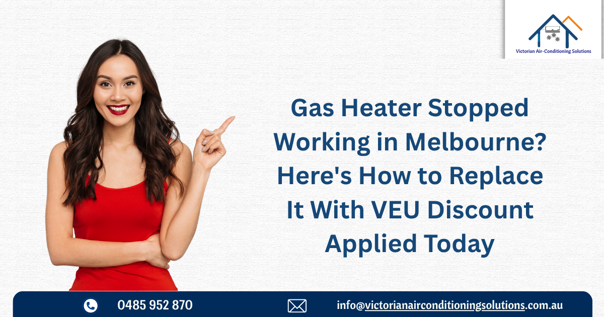 Upgrade Your Old Gas Heater in Melbourne With Energy-Efficient Split Systems Under VEU Program