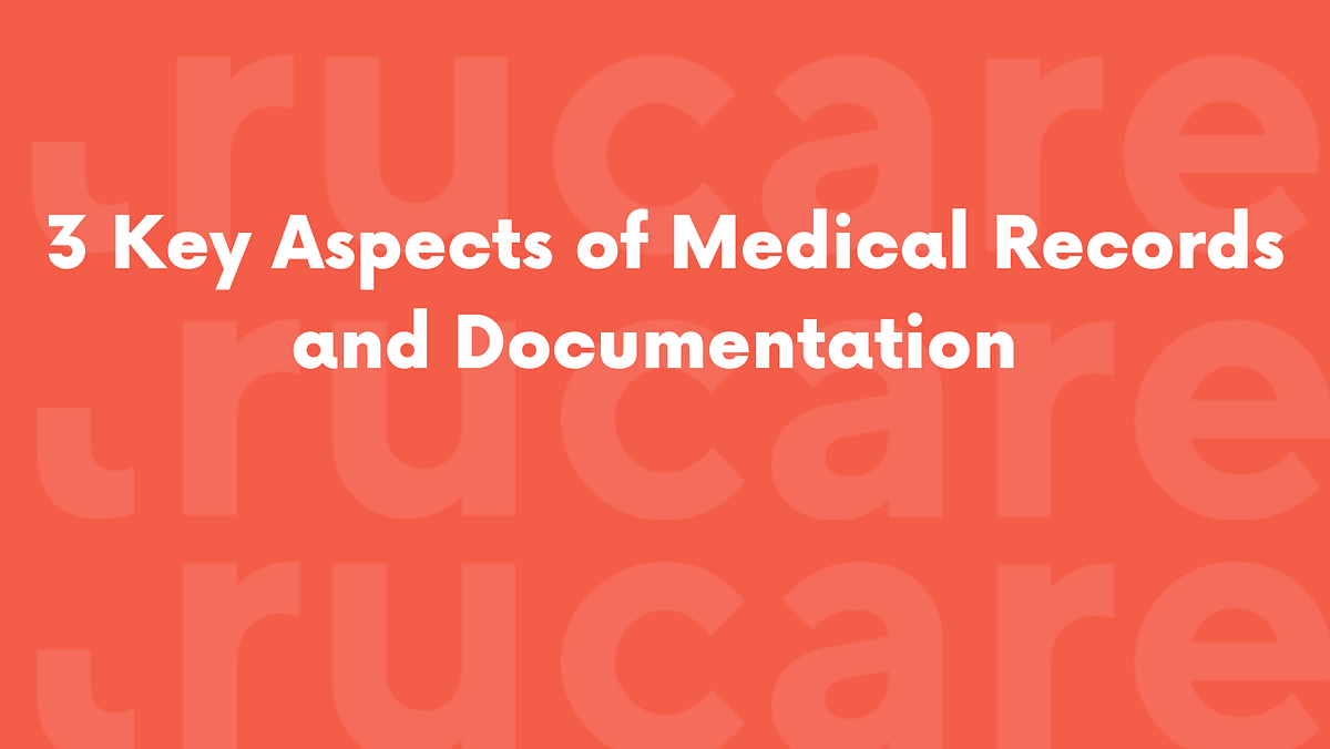 3 Key Aspects of Medical Records and Documentation by Trucare Billing