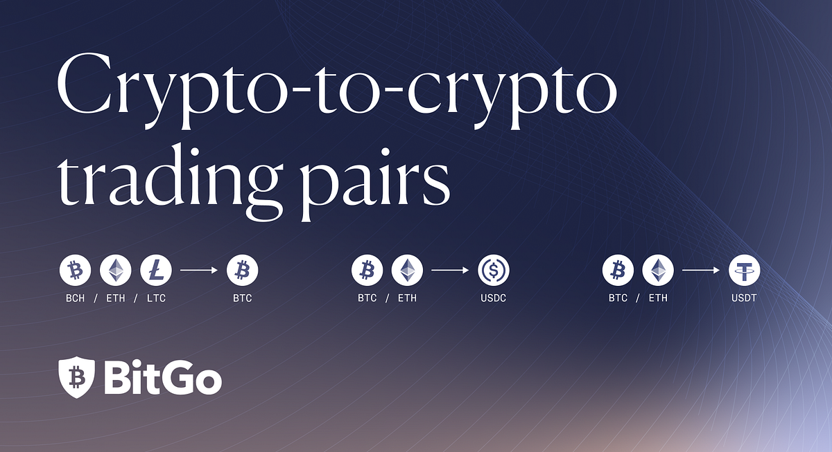 Introducing new cryptotocrypto trading pairs by BitGo Editor