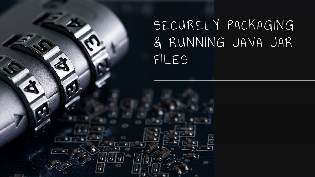 Securely Packaging and Running Java JAR Files Using Scripts | by Shashi ...