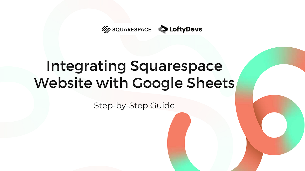 Integrating Squarespace site with Google Sheets StepbyStep Guide