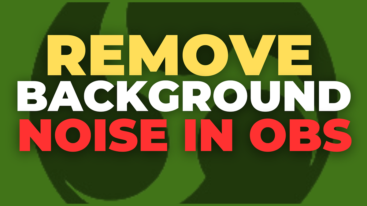 Enhancing Audio Quality A Guide on Removing Background Noise in OBS