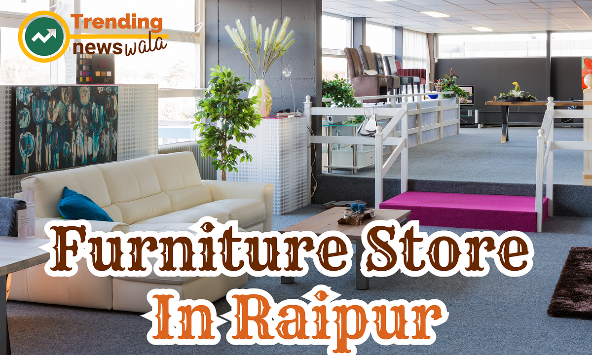 Furniture Store In Raipur. Are you Looking for Funiture Store In… by