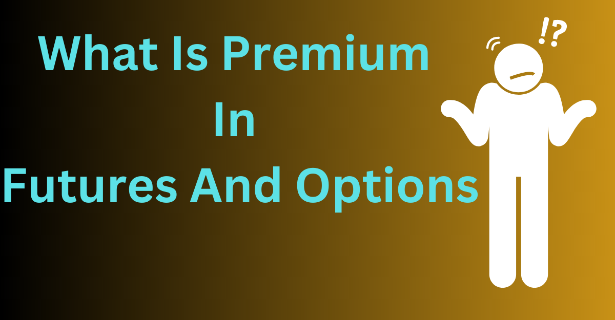 What Is Premium In Futures And Options — Premium by
