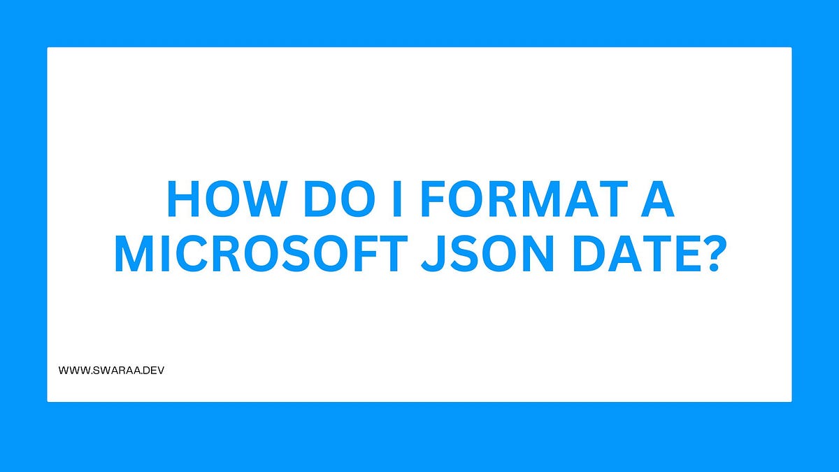 How do I format a Microsoft JSON date? | by Daniel Martin | Medium